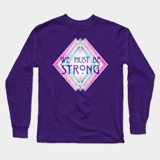 We Must Be Strong Long Sleeve T-Shirt